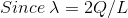 Since \: \lambda = 2Q/L