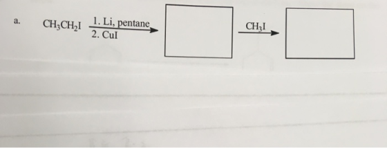 1.Li, pentane_ 2. Cul а. CH2CH,I CH2I