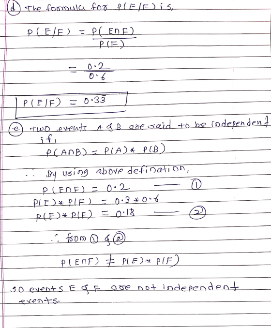 The formula for PCEE) ist PCE/F) - PC ENE) PLE) 0.2 0.6 PIEF) = 0.33 Two events A&B are said to be indepe. if P(ANB) = PLA)*