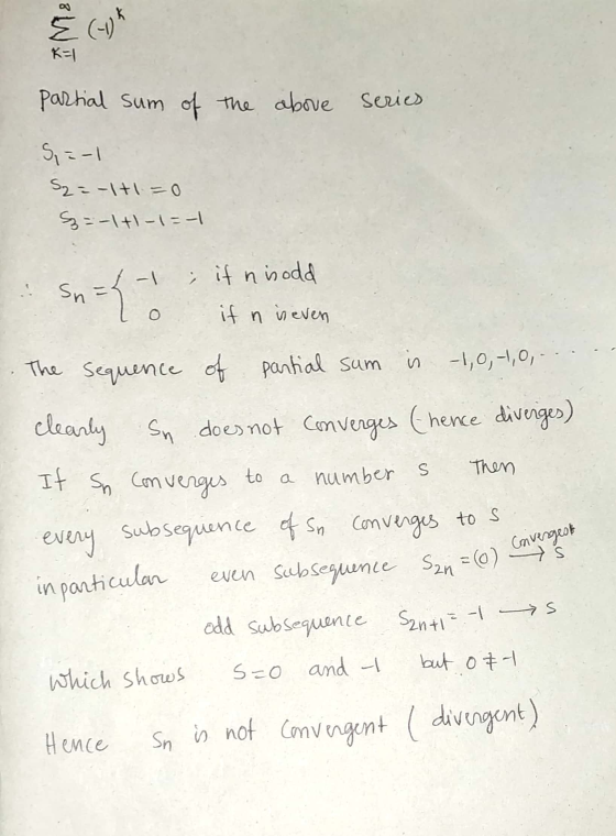 E (-1) K=1 partial sum of the above series 5=-1 S2=-1+1=0 =-1+1-1=-1 sn = { -1 ; if his odd if n in even The -1,0,-1,0, s Seq
