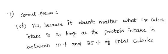 7 Coreut Answer (d) yes, beause it dousnt matter what the Caleie So long au the protein in take in intake is and 35 o total