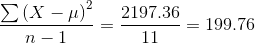 \frac{\sum \left ( X-\mu \right )^2}{n-1}=\frac{2197.36}{11}=199.76