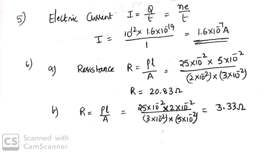 - 5) Electric Current Iz q = ney Is Id2x 1.6x1619 = 1.6315%A 6) ag a Resistance Rafl. 25x10?x 5x16 2 Resistance RE À = R= 20.