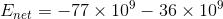 E_{net}=-77\times 10^{9}-36\times 10^{9}