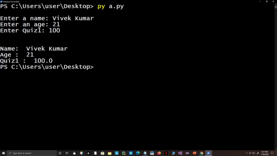> Windows PowerShell PS C:\Users\user\Desktop> py a.py Enter a name: Vivek Kumar Enter an age: 21 Enter Quizi: 100 Name: vive