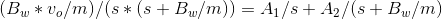 (BW*v./m)/(s* (s + Bw/m)) = 41/s + A2/(s+Bw/m)