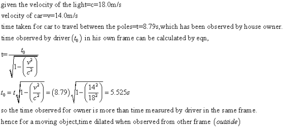 given the velocity of the light-c-18.0m/s velocity of car-v 14.0m/s time taken for car to travel between the poles-t-8.79s,wh