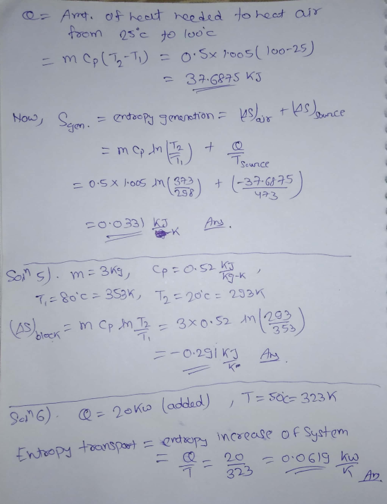 a= Amt, of heat needed to heat air from 25°c to looc = m Cp (T2-T) = 0.5x2005 (100-25) = 37.6875 KJ | Now, Sgon. = entropy g