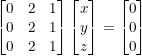 \small \small \begin{bmatrix} 0 &2 &1 \\ 0 &2 &1 \\ 0& 2 & 1 \end{bmatrix}\begin{bmatrix} x\\ y\\ z\\ \end{bmatrix}=\begin{bmatrix} 0\\ 0\\ 0\\ \end{bmatrix}