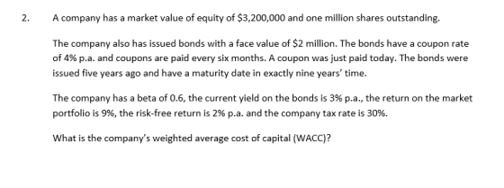 2. A company has a market value of equity of $3,200,000 and one million shares outstanding. The company also has issued bonds