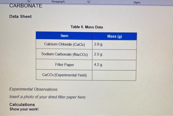 Paragraph Styles CARBONATE Data Sheet Table 5. Mass Data Item Mass (g) Calcium Chloride (CaCl) 2.09 Sodium Carbonate (Na2CO3)