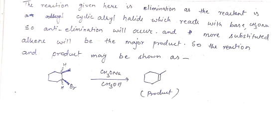 The reaction given here is elimination as the reactant is are alley cyclic alkyl halide which reacts with base, Chona so anti