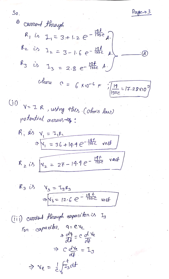 Page=3 o current through R, is 19 = 3+1.2 e- A??. R2 is I2 = 3-1.6 e- isso e ng is I3 = 2.8.e-493 e A. where @= 6x10-6 F 11 1