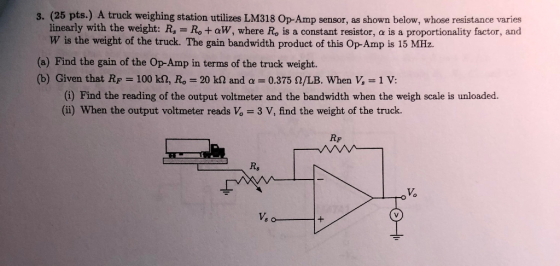 3. (25 pts.) A truck weighing station utilizes LM318 Op-Amp sensor, as shown below, whose resistance varies linearly with the
