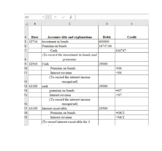 122 4 Date 5 42736 Investment in bonds 6 7 Debit 600000 16747.06 Accounts title and explanatious Credit Premium on bonds Cash