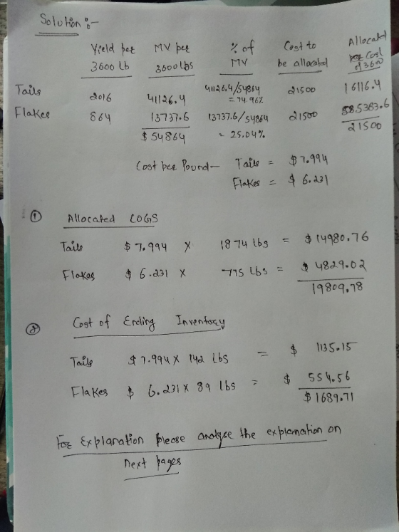 Solution : Vield per 3600 Lt Allocated mu per 3000lbs Cost to be allocated MY pea Cost 0362 Tails 2016 21500 Flakes 41126.4 1