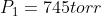 P_1 = 745 torr