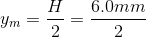 y_{m} = \frac{H}{2} = \frac{6.0 mm}{2}