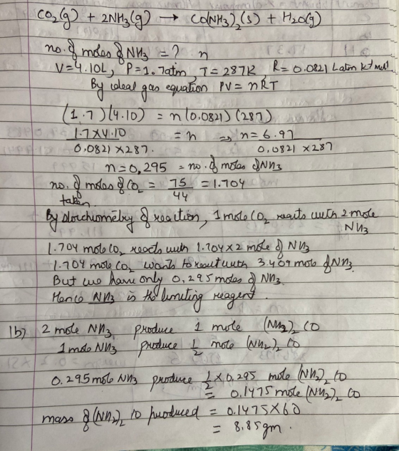 0,0821 x 287 Cong) + 2NH3(g) + CONMz),(s) + H20ch) no. of moles & NH₂ = 2 in V=4.10L, P=1. Tatin 7=2872 R = 0.0821 Latm 7 ml
