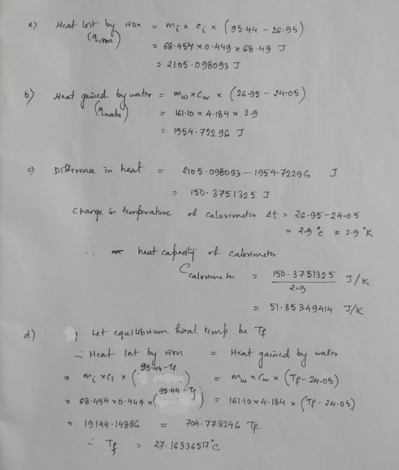 a) (90m Heat lost by ron - mix cix (95.44 -26.95) - 68-454 80.449 x 68.49 J 2105.098093 J 67 Heat gained by water = mw xCwx (