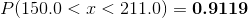 P(150.0 < x < 211.0) = \textbf{0.9119}