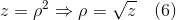 z = \rho^{2}\Rightarrow \rho = \sqrt{z} \quad (6)
