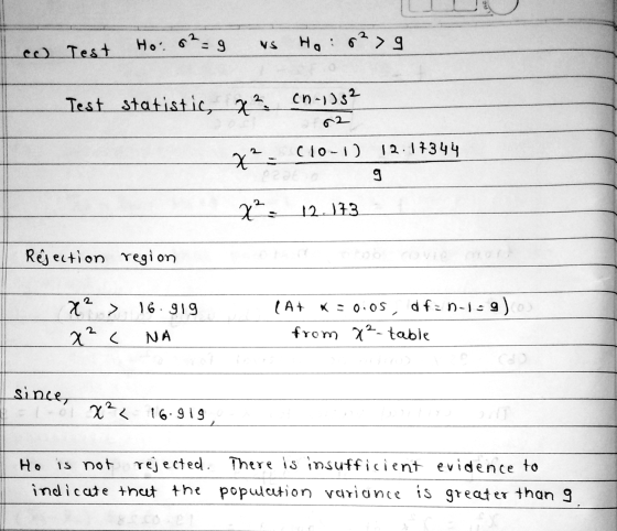 o Test Ho: 8² = 9 vs Ho: 0²9 Test statistics 7? (N-1382 72. CIO-1) 12.17344 22. 12.173 Rejection region X? > 16.919 x² < NA (