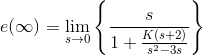 e(\infty)=\lim_{s\rightarrow 0} \left \{ \frac{s}{1+\frac{K(s+2)}{s^2-3s}} \right \}