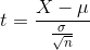 t = \frac{X-\mu}{\frac{\sigma}{\sqrt{n}}}