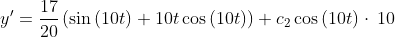 y'=\frac{17}{20}\left(\sin \left(10t\right)+10t\cos \left(10t\right)\right)+c_2\cos \left(10t\right)\cdot \:10