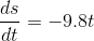 \frac{ds}{dt}=-9.8t