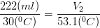 \frac{222 (ml)}{30 (^{0}C)} = \frac{V_{2}}{53.1 (^{0}C)}