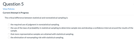 Question 5 View Policies Current Attempt in Progress The critical difference between statistical and nonstatistical sampling