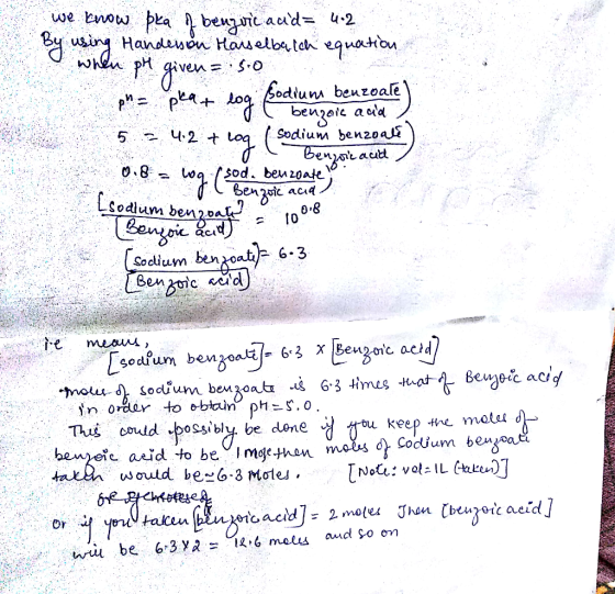 we know pea of benzoic acid= 4.2 By using Handerson Hasselbalch equation when pH given = so ph= pkat log Sodium benzoale) o b