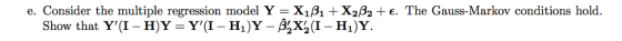 e. Consider the multiple regression model Ý = XiA + X2ß2 + E. The Gauss-Markov conditions hold. show that Y(l-H)Y-Y(1-HJY-? (1-H,)Y