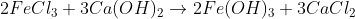 2 FeCl_{3} + 3 Ca(OH)_{2}\rightarrow 2 Fe(OH)_{3} + 3 CaCl_{2}