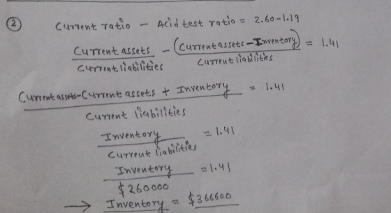 current ratio – Acid test ratio = 2.60-1.19 Current assets - (current assets - Inventory) = 1.41 current liabilities current