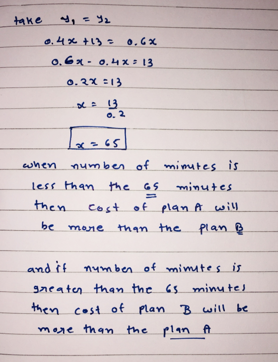 «ке ч, = 3, 0.4% +13= 0.6x 0.63-0.44=13 0.2x=13 d = 13 2 10=65 when number of minutes is less than the 6s minutes then cost o