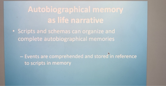 Autobiographical memory as life narrative e Scripts and schemas can organize and complete autobiographical memories Events ar