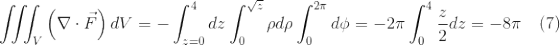 \iiint_{V}\left(\nabla\cdot\vec{F} \right )dV = -\int_{z=0}^{4}dz\int_{0}^{\sqrt{z}}\rho d\rho\int_{0}^{2\pi}d\phi = -2\pi\int_{0}^{4}\frac{z}{2}dz = -8\pi \quad (7)
