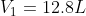 V_1 = 12.8 L