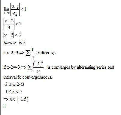 g + lܐ lim <1 - a an <1 3 px -2<3 Radius is 3 ifx-2=3 = - si diveregs n n if x-2=-3 = -(-1) is converges by alteranting serie
