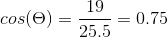 cos(θ) = 255 19 25.5 cOS = 0.75