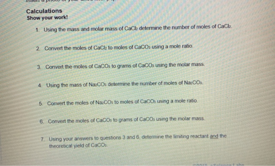 Calculations Show your work! 1. Using the mass and molar mass of CaCl determine the number of moles of CaCl2. 2. Convert the