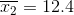 \overline{x_{2}} = 12.4