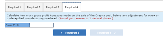 Required 1 Required 2 Required 3 Required 4 Calculate how much gross profit Aquazona made on the sale of the Drayna pool, bef