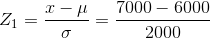 Z_1=\frac{x-\mu }{\sigma }=\frac{7000-6000}{2000}