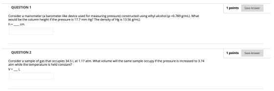 QUESTION 1 1 points Save Answer Consider a manometer (a barometer-like device used for measuring pressure) constructed using