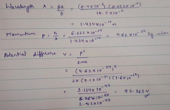 Lavelength Wavelength = Ba - (0.4x10 3 co.os 2x 100 14. 5x10-2 = 1.434X10-10m Momentum p= h = 6.625 * 10 = 4.62*10-24 kg. m/s