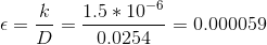 \epsilon =\frac{k}{D}=\frac{1.5*10^{-6}}{0.0254}=0.000059